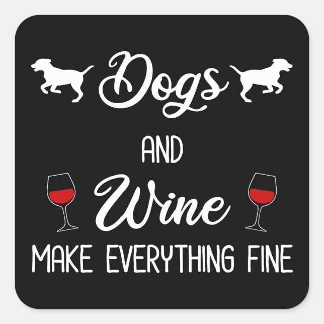 Dogs And Wine Make Everything Fine Square Sticker (Front)