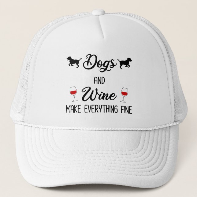Dogs And Wine Make Everything Fine Trucker Hat (Front)