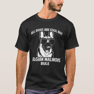 Dogs Are Cool But Belgian Malinois Rule T-Shirt