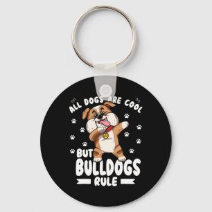 Dogs Are Cool But Bulldogs Rule Cute Bully Key Ring