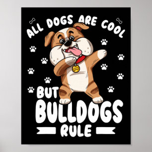 Dogs Are Cool But Bulldogs Rule Cute Bully Poster