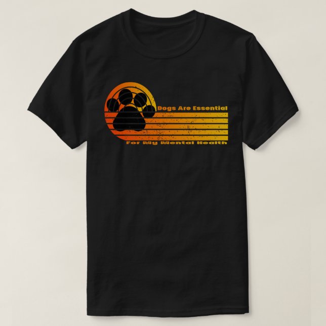 Dogs Are Essential For My Mental Health T-Shirt (Design Front)