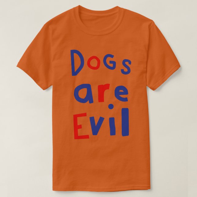 Dogs Are Evil Funny Quote T-Shirt (Design Front)