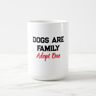 Dogs Are Family Adopt One quote Coffee Mug