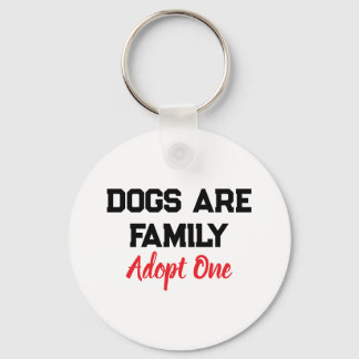 Dogs Are Family Adopt One quote Key Ring