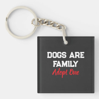 Dogs Are Family Adopt One quote Key Ring