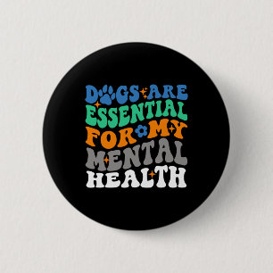 Dogs Are  For My Mental Health Fun Dog Lover  6 Cm Round Badge