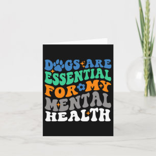 Dogs Are For My Mental Health Fun Dog Lover  Card