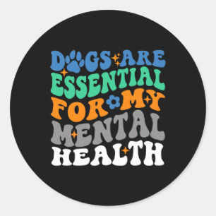 Dogs Are  For My Mental Health Fun Dog Lover  Classic Round Sticker