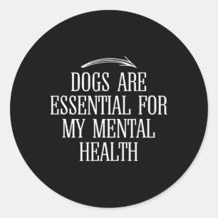 Dogs Are For My Mental Health Fun Quote Idea Classic Round Sticker