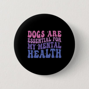 Dogs Are For My Mental Health Quote  6 Cm Round Badge