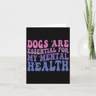 Dogs Are For My Mental Health Quote  Card