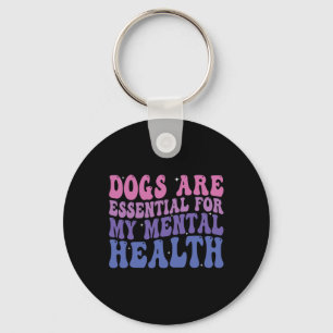 Dogs Are For My Mental Health Quote Key Ring