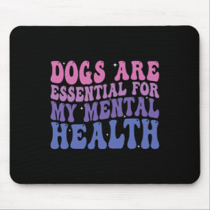 Dogs Are For My Mental Health Quote Mouse Pad