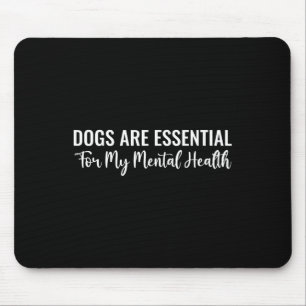 Dogs Are For My Mental Health Quote Mouse Pad