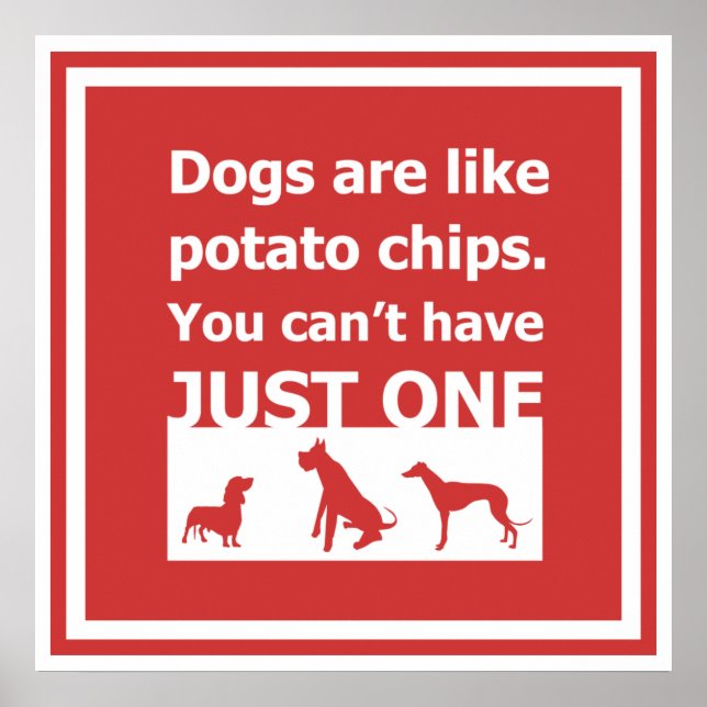 Dogs are like potato chips poster (Front)
