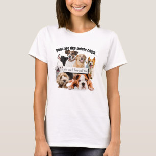 dogs are like potato chips, you can't just have T-Shirt