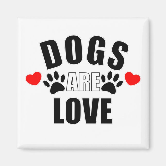 Dogs Are Love Magnet (Front)