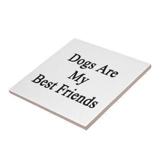 Dogs Are My Best Friends Tile