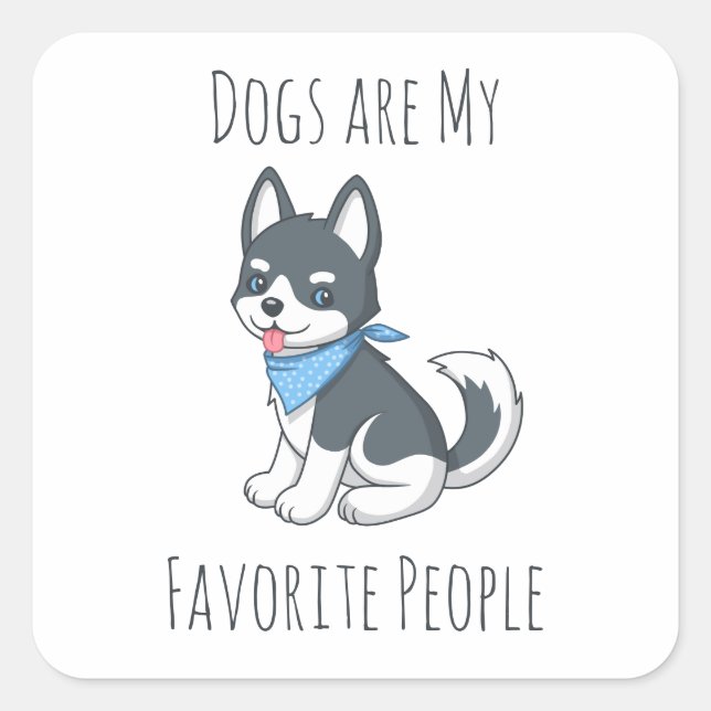 Dogs are my Favorite People Husky Puppy Dog Square Sticker (Front)