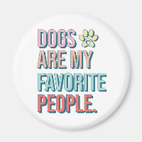 'Dogs are my favourite people' Magnet