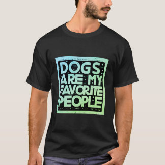 Dogs are my favourite people T-Shirt