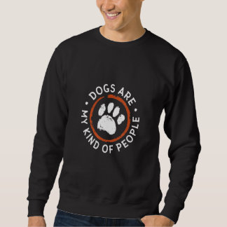 Dogs Are My Kind Of People Paws Dog Love Sweatshirt