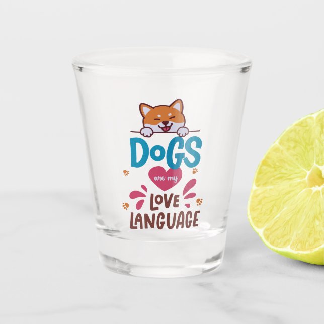 Dogs Are My Love Language Shot Glass (Front)