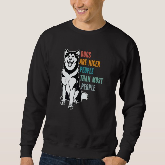 Dogs Are Nicer People Than Most People Alaskan Mal Sweatshirt (Front)