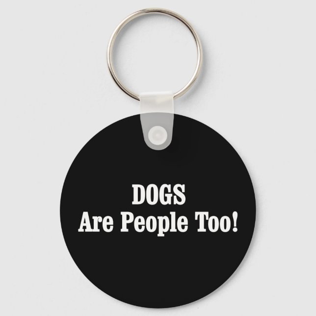 DOGS Are People Too! Key Ring (Front)