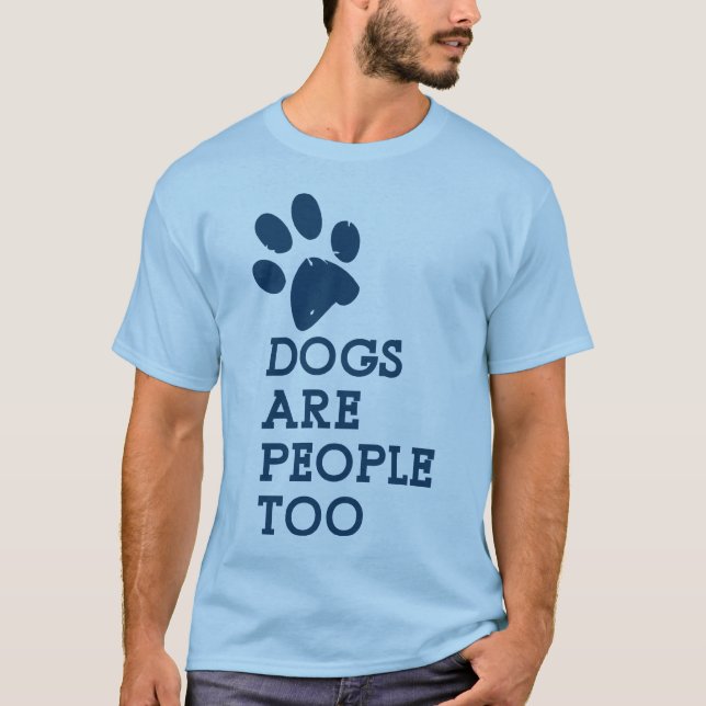 Dogs are People Too T Shirt (Front)
