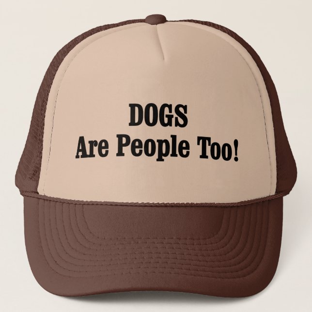 DOGS Are People Too! Trucker Hat (Front)