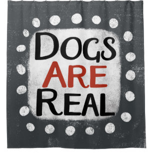 Dogs Are Real Shower Curtain