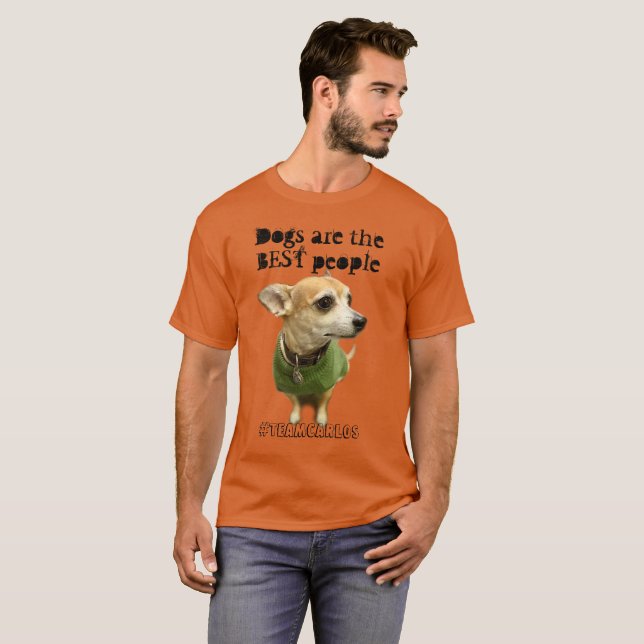 Dogs are the BEST people Carlos B. Dog Shirt (Front Full)