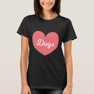 Dogs Are What I Love Way More Than My Boyfriend  T-Shirt