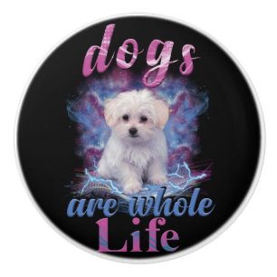 Dogs Are Whole Life Ceramic Knob