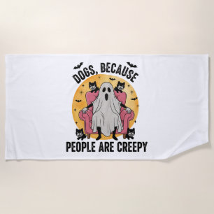 Dogs Because People Are Creepy Beach Towel