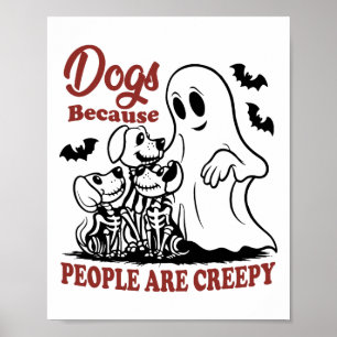 Dogs Because People Are Creepy Funny Dog Ghost Hal Poster