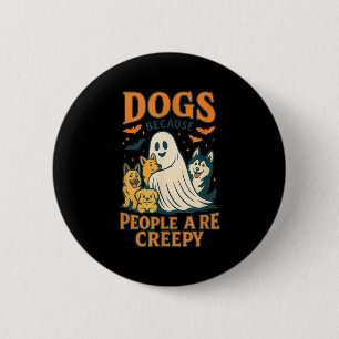 Dogs Because People Are Creepy Funny Ghost Dog Hal 6 Cm Round Badge