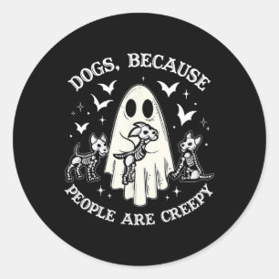 Dogs Because People Are Creepy Funny Ghost Hallowe Classic Round Sticker
