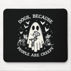 Dogs Because People Are Creepy Funny Ghost Hallowe Mouse Pad