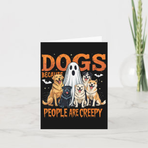 Dogs Because People Are Creepy Funny Halloween Dog Card
