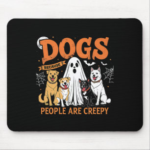 Dogs Because People Are Creepy Funny Halloween Dog Mouse Pad