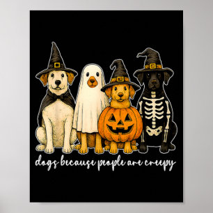 Dogs Because People Are Creepy Funny Halloween Dog Poster