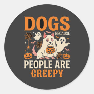 Dogs Because People Are Creepy Halloween Ghost Classic Round Sticker