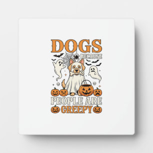 Dogs Because People Are Creepy Halloween Ghost Dog Plaque