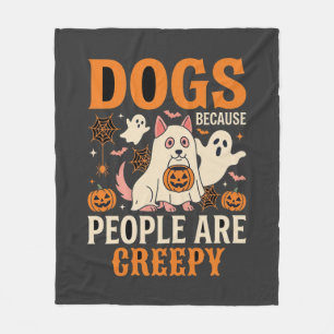 Dogs Because People Are Creepy Halloween Ghost Fleece Blanket
