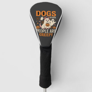Dogs Because People Are Creepy Halloween Ghost Golf Head Cover