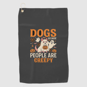 Dogs Because People Are Creepy Halloween Ghost Golf Towel