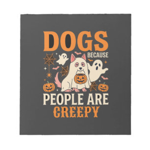 Dogs Because People Are Creepy Halloween Ghost Notepad